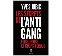 Les Secrets De L'antigang - Flics, Indics, Et Coups Tordus