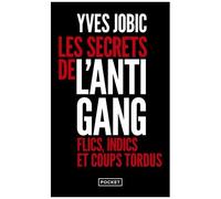 Les Secrets De L'antigang - Flics, Indics, Et Coups Tordus