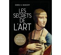 Les secrets de l'art Messages, significations et symboles cachés de 80 chefs-d'oeuvre - Debra N. Mancoff - Eyrolles - relié - Beau livre