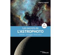 Thierry Legault – Les secrets de l'astrophoto – Matériel, technique, observation – Broché