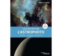 Les secrets de l'astrophoto Thierry Legault (Auteur)