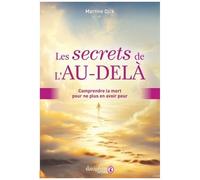 Martine Dick – Les secrets de l'au-delà: Comprendre la mort pour ne plus en avoir peur