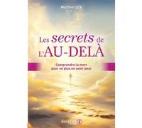Martine Dick – Les secrets de l'au-delà: Comprendre la mort pour ne plus en avoir peur