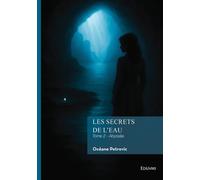 Les Secrets de l'eau - Tome 2 - Océane Petrovic - Edilivre-Aparis - broché - Roman