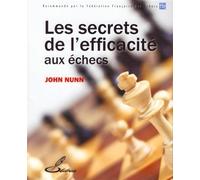 Les secrets de l'efficacité aux échecs Recommandé par la Fédération française des échecs, FFE - John Nunn - Olibris - broché - Essai
