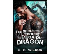 Les secrets de l'épouse Oméga du Dragon: Une romance métamorphe dragon Omega Redemption