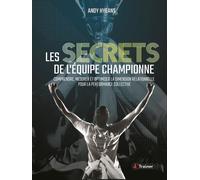 Les Secrets De L'équipe Championne - Comprendre, Mesurer Et Optimiser La Dimension Relationnelle Pour La Performance Collective