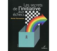 Les secrets de l'initiative aux échecs - Xavier Parmentier - Olibris - broché - Guide