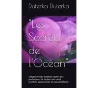 "Les Secrets de l'Océan": "Découvrez les mystères cachés des profondeurs de l'océan dans cette aventure passionnante et époustouflante."
