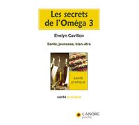 Les secrets de l'Oméga 3 - Santé, jeunesse, bien-être - Evelyn Cavillon - Lanore - broché - Guide