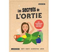 Les secrets de l'ortie: Anti-inflammatoire, fortifiante, diurétique...