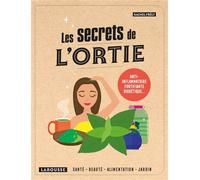 Les secrets de l'ortie – Anti-inflammatoire, fortifiante, diurétique... – Larousse