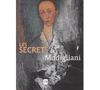 Les Secrets De Modigliani - Techniques Et Pratiques Artistiques D'amedeo Modigliani
