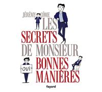 Les secrets de monsieur bonnes manières - Jeremy Come - Fayard - broché - Guide