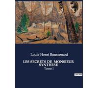 LES SECRETS DE MONSIEUR SYNTHESE: Les mystères d'un homme face à l'histoire