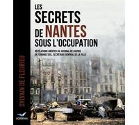 Les Secrets de Nantes sous l'Occupation Révélations inédites du journal de guerre de Fernand Soil, secrétaire général de la Ville - Sylvain de Fleurieu - D'orbestier Eds - broché - Essai