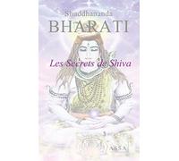 Les Secrets de Shiva: Son énergie créatrice et destructrice de l’ego nous conduit vers la lumière.