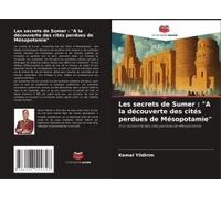 Les Secrets De Sumer : "A La Découverte Des Cités Perdues De Mésopotamie