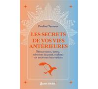Les secrets de vos vies antérieures Réincarnation, karma, mémoires du passé, explorez vos anciennes incarnations - Caroline Chermeux - Secret D'etoiles - broché - Essai