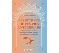 Les secrets de vos vies antérieures: Réincarnation, karma, mémoires du passé, explorez vos anciennes incarnations