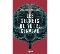 Les secrets de votre cerveau - Stéphane Marchand - Fayard - broché - Essai