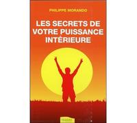 Les secrets de votre puissance intérieure - Philippe Morando - Ambre Eds - broché - Guide