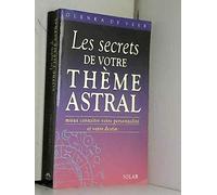 Les Secrets De Votre Theme Astral. Mieux Connaitre Votre Personnalite Et Votre Destin