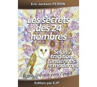 Les secrets des 24 nombres: Selon 7 écoles des mystères anciennes et modernes