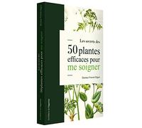 Les secrets des 50 plantes efficaces pour me soigner