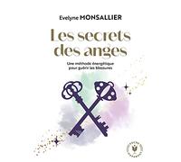 Les secrets des anges Une méthode énergétique pour guérir les blessures - Evelyne Monsallier - Marabout - Poche - Guide