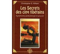 Les Secrets des cinq tibétains : Dynamisme, santé, énergie et pouvoir