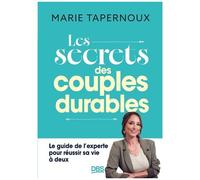 Les Secrets Des Couples Durables - Le Guide De L'experte Pour Réussir Sa Vie À Deux