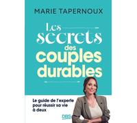 Les Secrets Des Couples Durables - Le Guide De L'experte Pour Réussir Sa Vie À Deux
