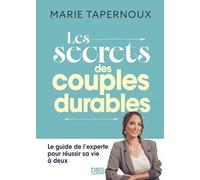 Les secrets des couples durables: Le guide de l'experte pour réussir sa vie à deux
