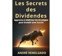 Les Secrets des Dividendes: Apprenez à Maîtriser les Stratégies pour Investir avec Succès