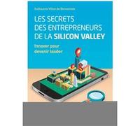 Les secrets des entrepreneurs de la Silicon Valley Guillaume Villon De Benveniste (Auteur)