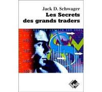 Jack Schwager – Les secrets des grands traders – «Futures» actions, options, devises, obligations