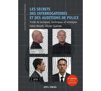 Les secrets des interrogatoires et des auditions de police Traité de tactiques, techniques et stratégie - Fabio Benoît - Presses Polytechniques Romandes - broché - Essai