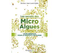 Les secrets des micro-algues Ses bienfaits pour la santé et l'écologie - Jean-Louis Vidalo - Dauphin Editions Du - broché - Guide