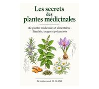 Les secrets des plantes médicinales: 112 plantes médicinales et alimentaires - Bienfaits, usages et précautions