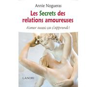 Les Secrets des relations amoureuses - Aimer aussi ça s'apprend !