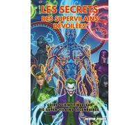 Les Secrets des Super-Vilains révélés: Guide scientifique sur 15 Super-Vilains légendaires