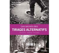 Les secrets des tirages alternatifs Démarche - Matériel - Procédés - Anaïs Carvalho - Eyrolles - broché - Guide