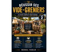Les Secrets des Vide-Greniers: Le Guide Complet pour Vendre Plus, Plus Vite et au Meilleur Prix