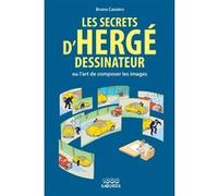 Les Secrets D'hergé Dessinateur - Ou L'art De Composer Les Images