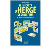 Les Secrets D'hergé Dessinateur - Ou L'art De Composer Les Images