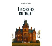 Les secrets du chalet - Angelina Soléa - Le Lys Bleu - broché - Roman
