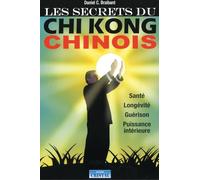 Les secrets du Chi Kong chinois - Santé - Longévité - Guérison - Puissance intérieure