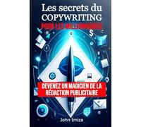 Les secrets du copywriting pour les millionnaires: Devenez un magicien de la rédaction publicitaire