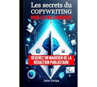 Les secrets du copywriting pour les millionnaires: Devenez un magicien de la rédaction publicitaire
